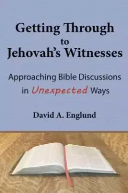 Getting Through to Jehovah's Witnesses: Approaching Bible Discussions in Unexpected Ways