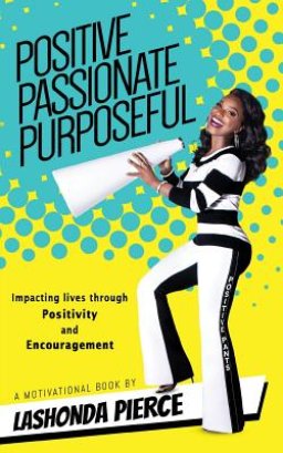 Positive, Passionate, Purposeful: Impacting Lives Through Positivity and Encouragement