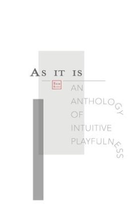 As It Is: An Anthology of Intuitive Playfulness