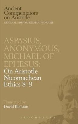 Aspasius, Michael of Ephesus, Anonymous: On Aristotle Nicomachean Ethics 8-9