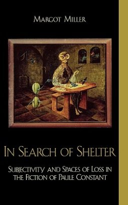 In Search of Shelter: Subjectivity and Spaces of Loss in the Fiction of Paule Constant