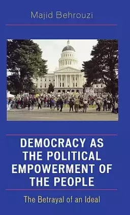 Democracy as the Political Empowerment of the People: The Betrayal of an Ideal