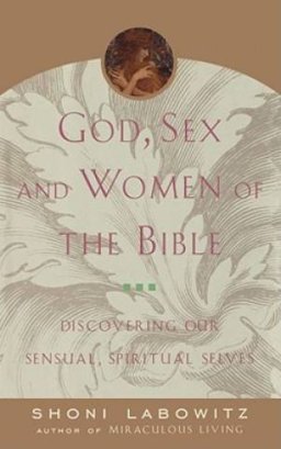 God, Sex and Women of the Bible: Discovering Our Sensual, Spiritual Selves