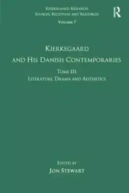 Volume 7, Tome III: Kierkegaard and His Danish Contemporaries - Literature, Drama and Aesthetics