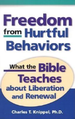 Freedom from Hurtful Behaviors: What the Bible Teaches about Liberation and Renewal