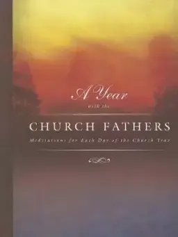 Year With The Church Fathers: Meditations For Each Day Of The Church Year