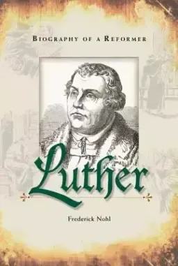 Luther Biography of a Reformer: Biography of a Reformer