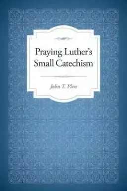 Praying Luther's Small Catechism