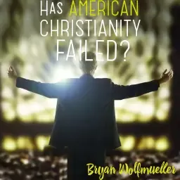 Has American Christianity Failed?