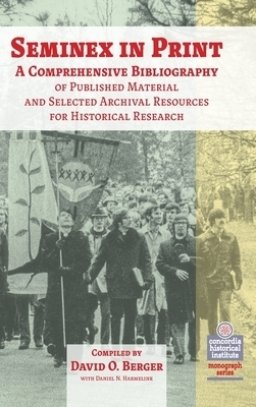 Seminex in Print: A Comprehensive Bibliography of Published Material and Selected Archival Resources for Historical Research