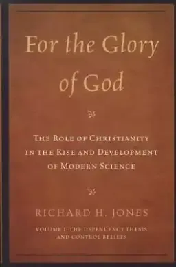 For the Glory of God: The Role of Christianity in the Rise and Development of Modern Science: The Dependency Thesis and Control Beliefs