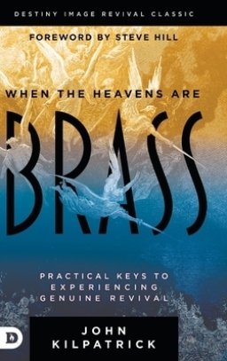 When the Heavens are Brass: Practical Keys to Experiencing Genuine Revival