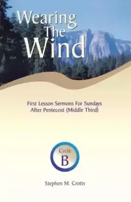 Wearing the Wind: First Lesson Sermons for Sundays After Pentecost (Middle Third) Cycle B