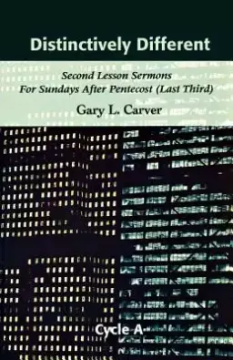 Distinctively Different: Second Lesson Sermons for Sundays After Pentecost (Last Third), Cycle A