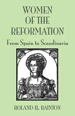 Women of the Reformation: From Spain to Scandinavia