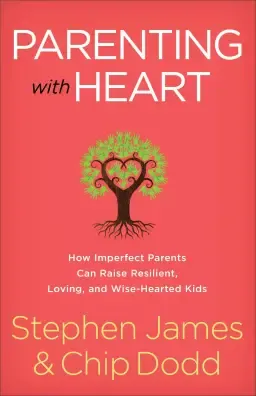 Parenting with Heart: How Imperfect Parents Can Raise Resilient, Loving, and Wise-Hearted Kids