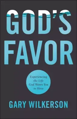 God's Favor: Experiencing the Life God Wants You to Have