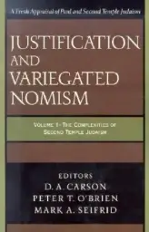 Justification and Variegated Nomism Volume 1: The Complexities of Second Temple Judaism