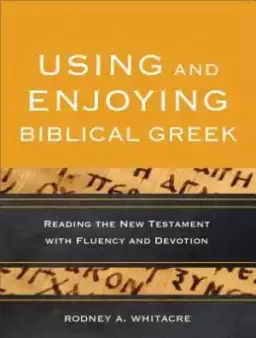 Using and Enjoying Biblical Greek