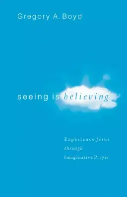 Seeing Is Believing: Experience Jesus Through Imaginative Prayer