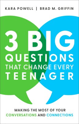 3 Big Questions That Change Every Teenager: Making the Most of Your Conversations and Connections