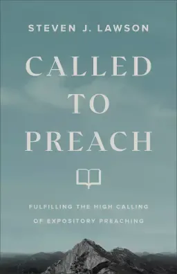 Called to Preach: Fulfilling the High Calling of Expository Preaching