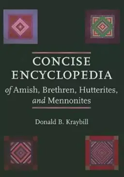 Concise Encyclopedia of Amish, Brethren, Hutterites, and Mennonites