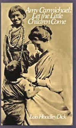 Amy Carmichael: Let the Little Children Come