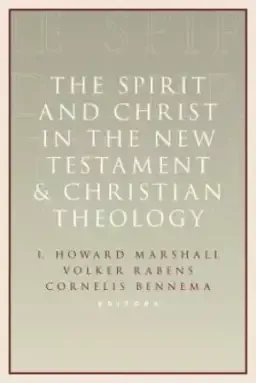 The Spirit and Christ in the New Testament and Christian Theology