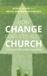 How Change Comes to Your Church: A Guidebook for Church Innovations