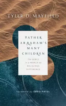 Father Abraham's Many Children: The Bible in a World of Religious Difference