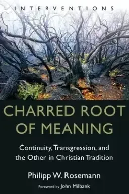 Charred Root of Meaning: Continuity, Transgression, and the Other in Christian Tradition