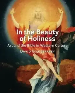 In the Beauty of Holiness: Art and the Bible in Western Culture