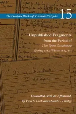 Unpublished Fragments from the Period of Thus Spoke Zarathustra: Spring 1884-Winter 1884/85