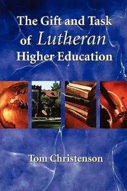 The Gift and Task of Lutheran Higher Education