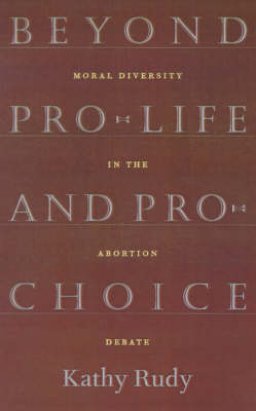 Beyond Pro-life and Pro-choice