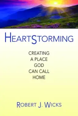 Heartstorming: Creating a Place God Can Call Home