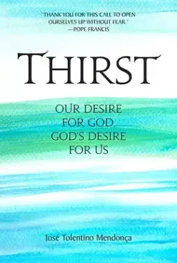 Thirst: Our Desire for God, God's Desire for Us