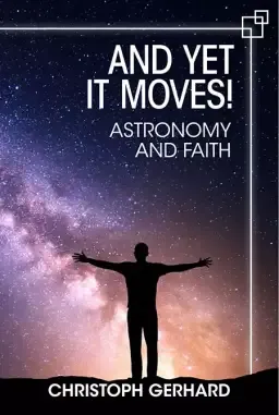 And Yet It Moves!: Astronomy and Faith