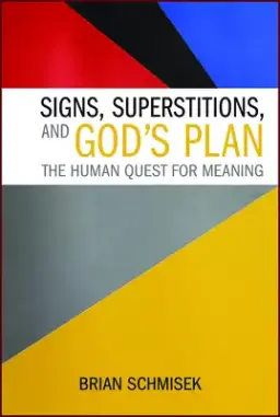 Signs, Superstitions, and God's Plan: The Human Quest for Meaning