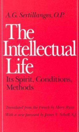 The Intellectual Life: Its Spirit, Conditions, Methods