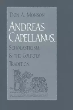 Andreas Capellanus, Scholasticism, and the Courtly Tradition