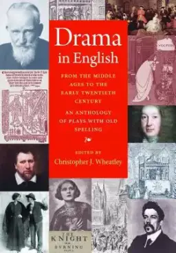 Drama in English from the Middle Ages to the Early Twentieth Century: An Anthology of Plays with Old Spelling