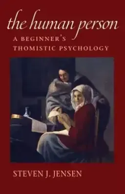 The Human Person: A Beginner's Thomistic Psychology