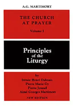 The Church at Prayer Principles of the Liturgy