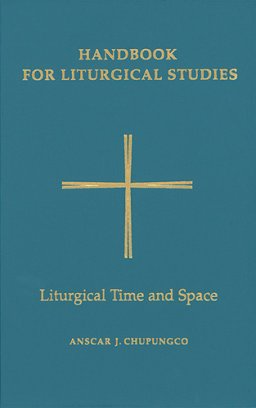 Handbook for Liturgical Studies Liturgical Time and Space