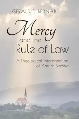 Mercy and the Rule of Law: A Theological Interpretation of Amoris Laetitia