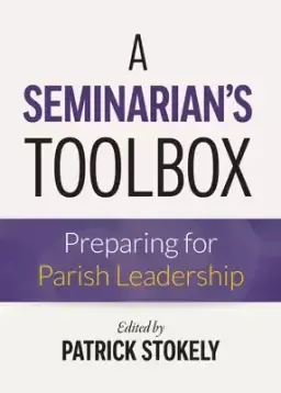 A Seminarian's Toolbox: Preparing for Parish Leadership