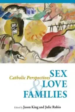 Sex, Love, and Families: Catholic Perspectives