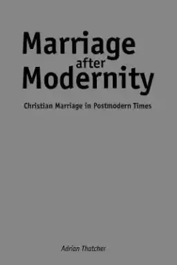 Marriage After Modernity: Christian Marriage in Postmodern Times